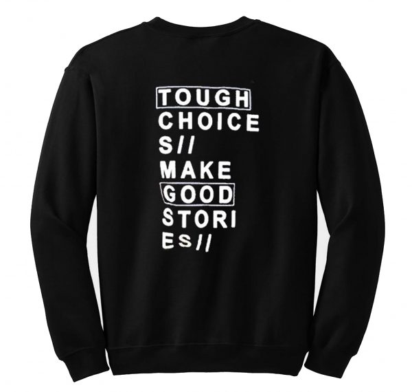 Tough choices make good stories Sweatshirt Back (BSM)