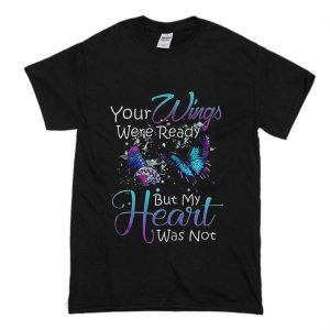 Your wings were ready but my heart was not T-Shirt (BSM)