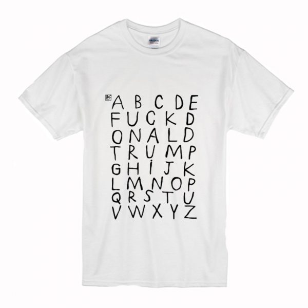 Alphabet Fuck Donald Trump T Shirt (BSM)