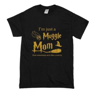 I’m Just A Muggle Mom T-Shirt (BSM)