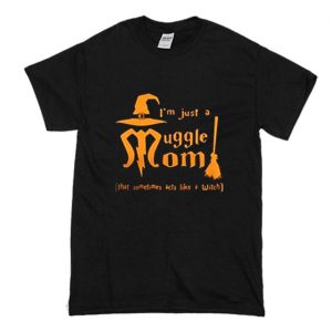 I’m just a muggle mom that sometime acts like a witch T Shirt (BSM)