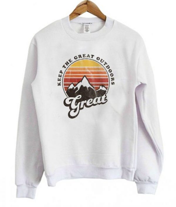 Keep The Great Outdoors Great Sweatshirt (BSM)