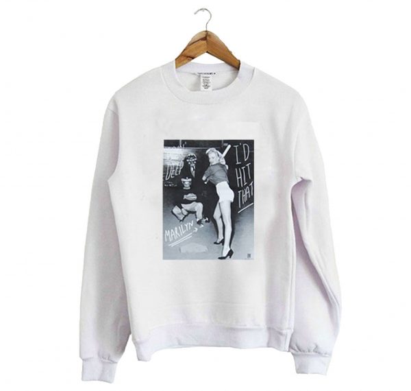 Marilyn Monroe I’d Hit That Sweatshirt (BSM)