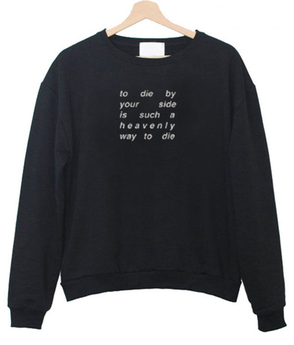 To Die By Your Side Is Such A Heavenly Way To Die Sweatshirt (BSM)