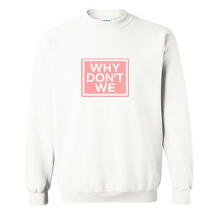 Why Dont We Sweatshirt (BSM)