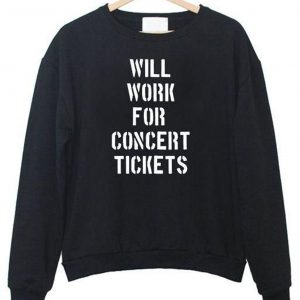 Will Work For Concert Tickets Sweatshirt (BSM)