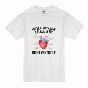 Youll Always Have A Place In My Right Ventricle T Shirt (BSM)