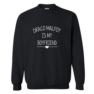 Draco malfoy is my boyfriend sweatshirt (BSM)