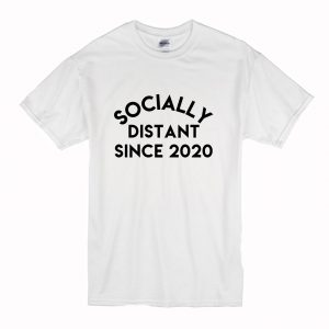 Socially Distant Since 2020 T-Shirt (BSM)
