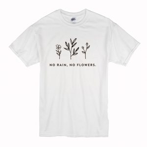 No Rain, No Flowers T-Shirt (BSM)
