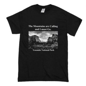 The Mountains are Calling and I must Go Yosemite T-Shirt (BSM)