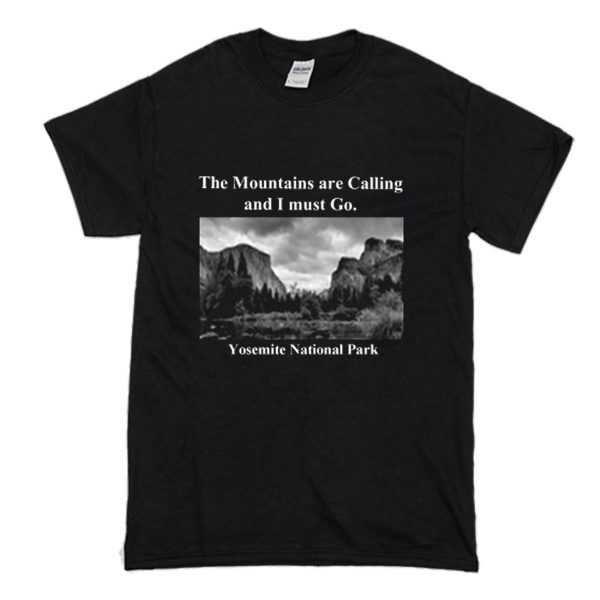 The Mountains are Calling and I must Go Yosemite T-Shirt (BSM)