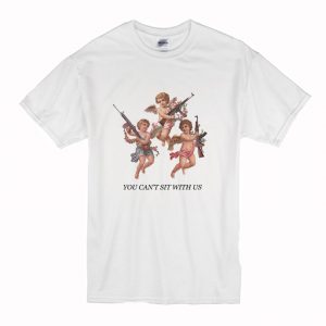 You Cant Sit With Us T Shirt (BSM)