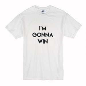 I’m Gonna Win T-Shirt (BSM)