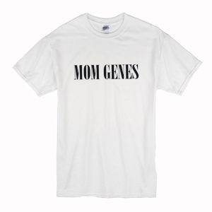 Mom Genes T Shirt (BSM)