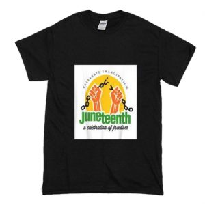 Juneteenth Celebrate Emancipation T Shirt (BSM)