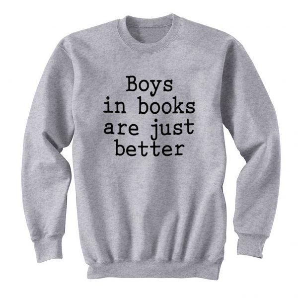 Boys In Books Are Just Better Sweatshirt (BSM)