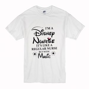 I’m a Disney Nurse It’s Like a Regular Nurse But With Magic T-Shirt (BSM)