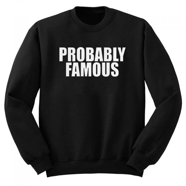 Probably Famous Unisex Sweatshirt (BSM)