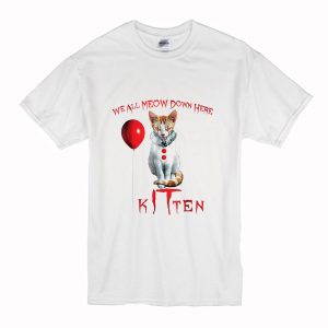 We All MEOW Down Here Clown Cat Kitten T-Shirt (BSM)