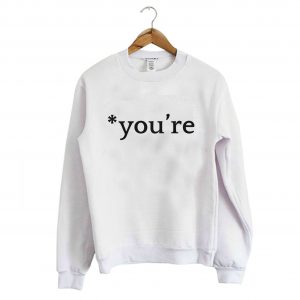 You’re Sweatshirt (BSM)