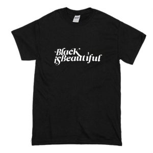 Black Is Beautiful T Shirt (BSM)