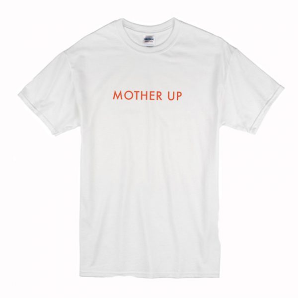 Mother Up T-Shirt (BSM)