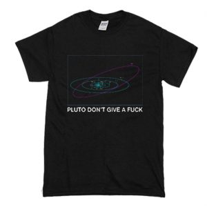 Pluto Don't Give a Fuck T-Shirt (BSM)