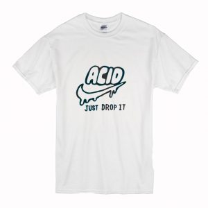 Acid just drop It T-Shirt (BSM)