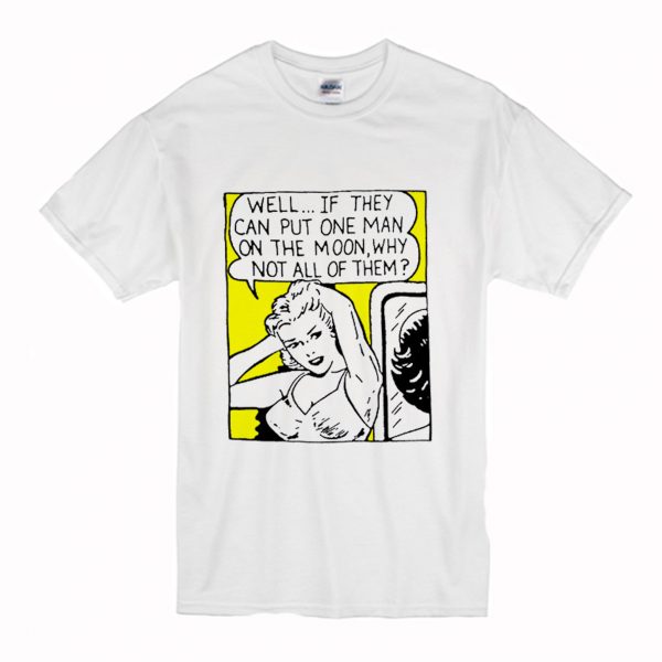 Well If They Can Put One Man On The Moon T-Shirt (BSM)