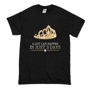 A Lot Can Happen In Just 3 Days T-Shirt (BSM)