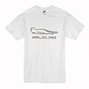 Nope Not Todat Cat T-Shirt (BSM)