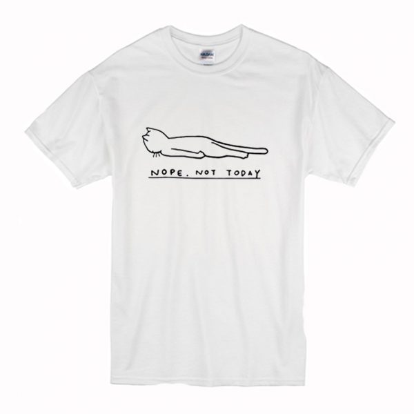 Nope Not Todat Cat T-Shirt (BSM)