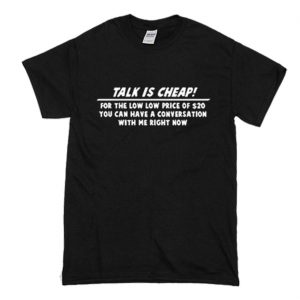 Talk is cheap T-Shirt (BSM)