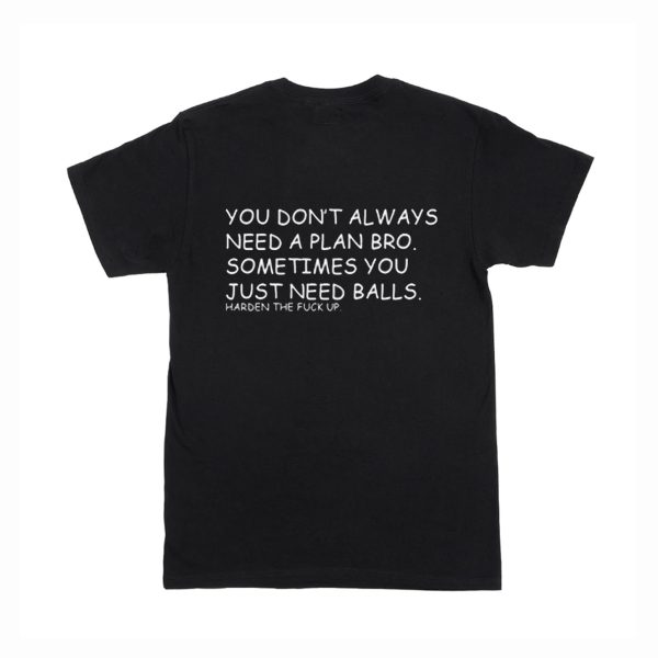 You don’t always need a plan bro. Sometime you just need balls BACK T-Shirt (BSM)