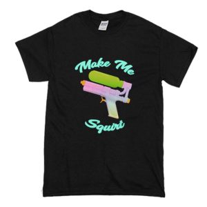 Make Me Squirt T-Shirt (BSM)