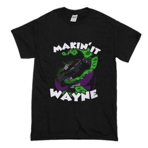 Makin It Wayne Batman T-Shirt (BSM)