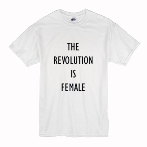 The Revolution Is Female T-Shirt (BSM)