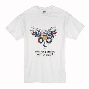 What Am I Doing Out Of Bed T-Shirt (BSM)