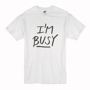 ‘I’m Busy’ Lettering Stylish T-Shirt (BSM)