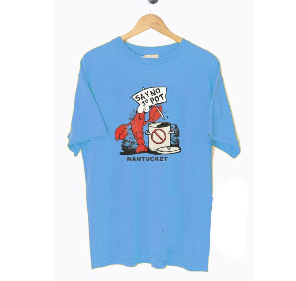 Say No To Pot Nantucket Lobster T-Shirt (BSM)