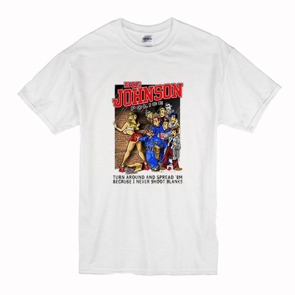 Big Johnson Police Turn Around And Spread T-Shirt (BSM)