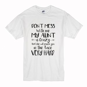 Don’t Mess With Me My Aunt T Shirt (BSM)
