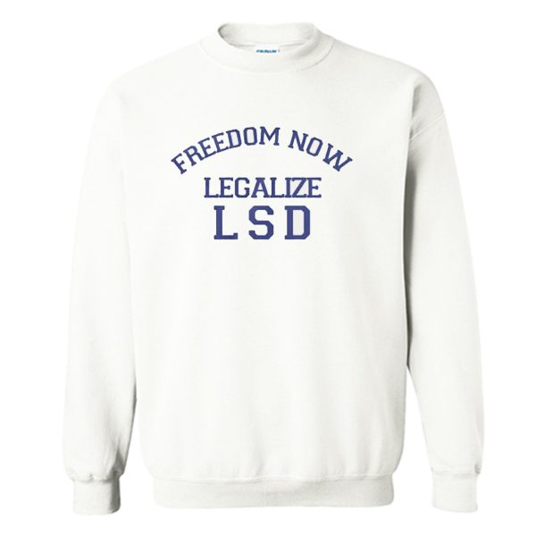 Freedom Now Legalize LSD Sweatshirt (BSM)