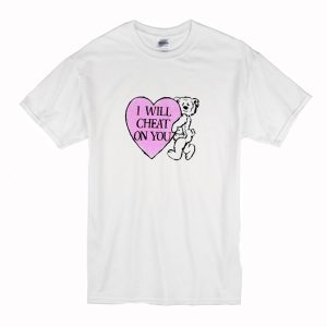 I Will Cheat On You T Shirt (BSM)