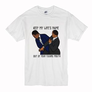 Keep My Wife's Name Out Of Your Fucking Mouth Will Smith T Shirt (BSM)