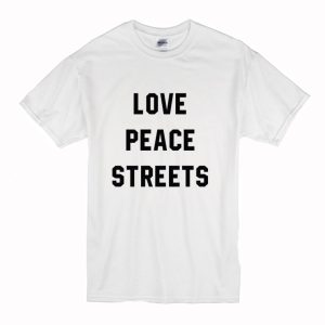 Love Peace Streets T Shirt (BSM)
