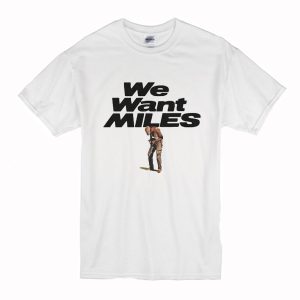 Miles Davis We Want Miles T-Shirt (BSM)