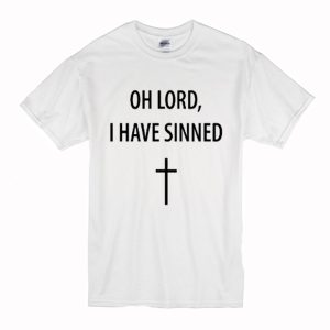 Oh Lord I Have Sinned T-Shirt (BSM)