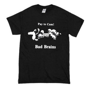 Bad Brains – Pay to Cum! T Shirt (BSM)